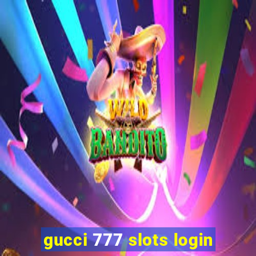 gucci 777 slots login